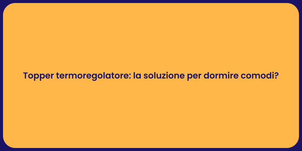 Topper termoregolatore: la soluzione per dormire comodi?