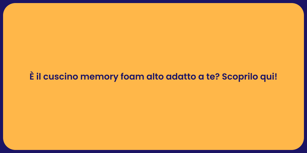 È il cuscino memory foam alto adatto a te? Scoprilo qui!