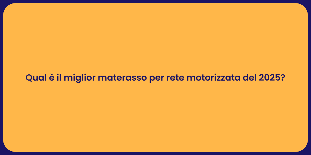 Qual è il miglior materasso per rete motorizzata del 2025?