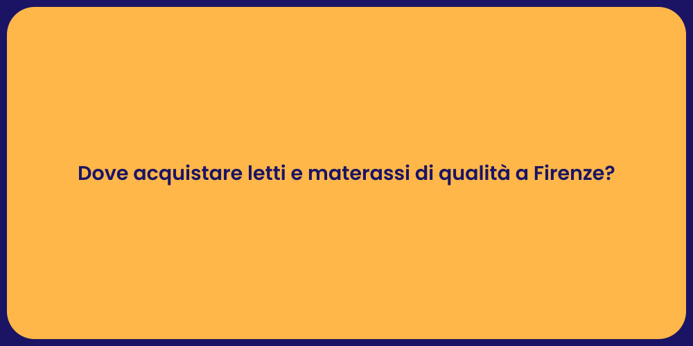 Dove acquistare letti e materassi di qualità a Firenze?