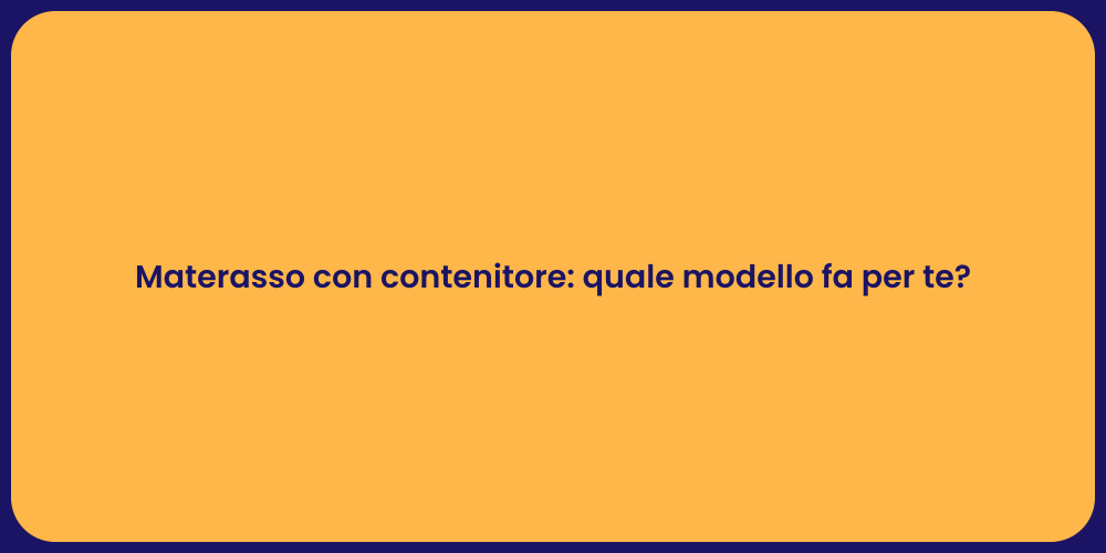 Materasso con contenitore: quale modello fa per te?