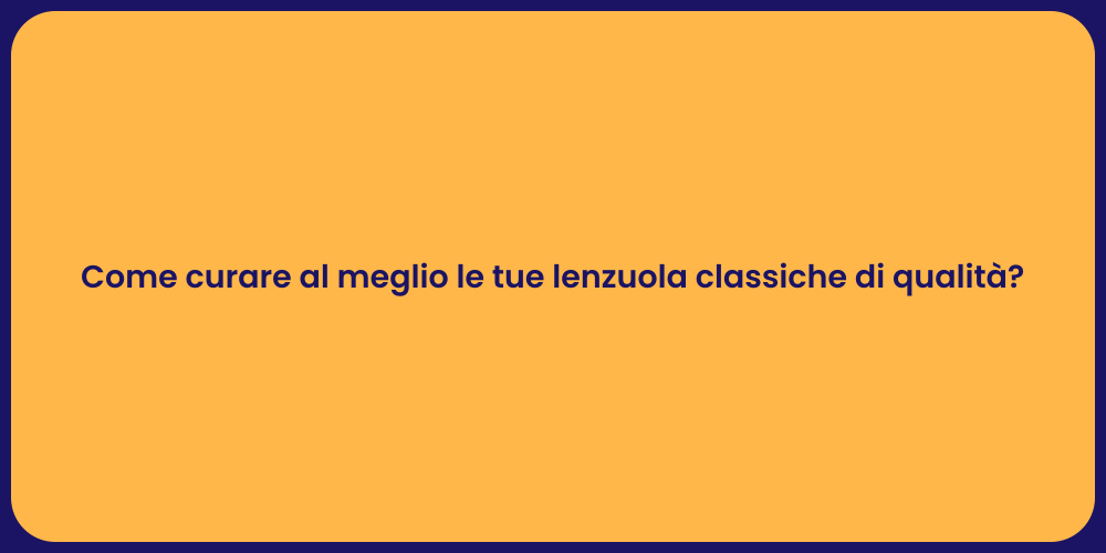 Come curare al meglio le tue lenzuola classiche di qualità?
