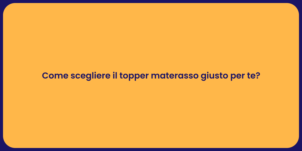 Come scegliere il topper materasso giusto per te?
