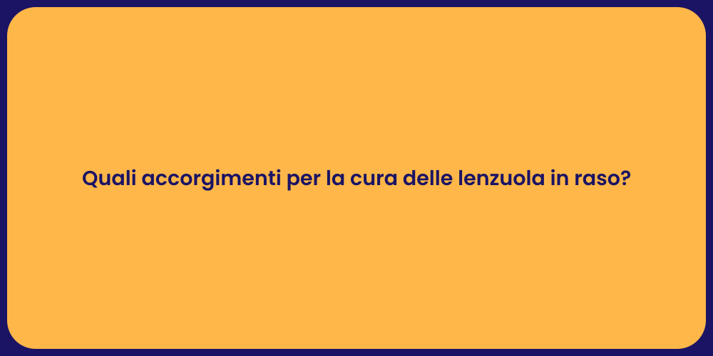 Quali accorgimenti per la cura delle lenzuola in raso?
