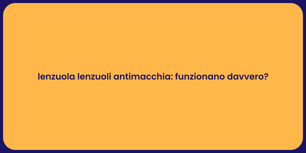 lenzuola lenzuoli antimacchia: funzionano davvero?