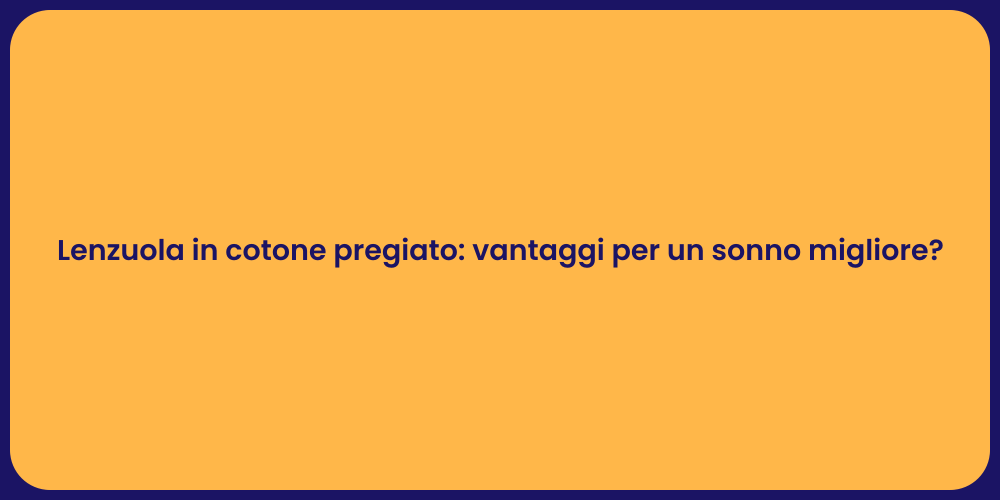 Lenzuola in cotone pregiato: vantaggi per un sonno migliore?