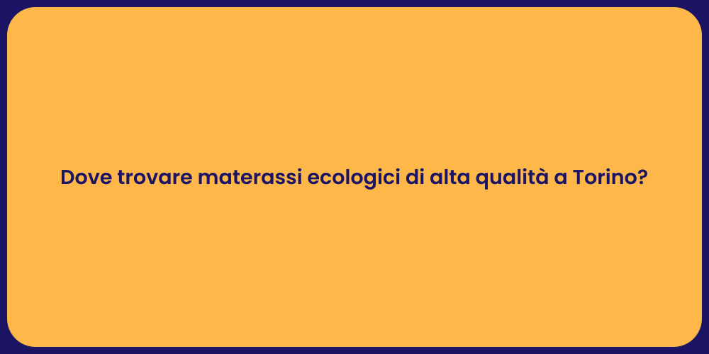 Dove trovare materassi ecologici di alta qualità a Torino?