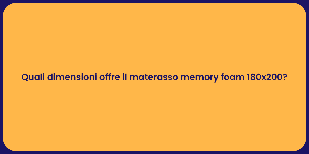 Quali dimensioni offre il materasso memory foam 180x200?