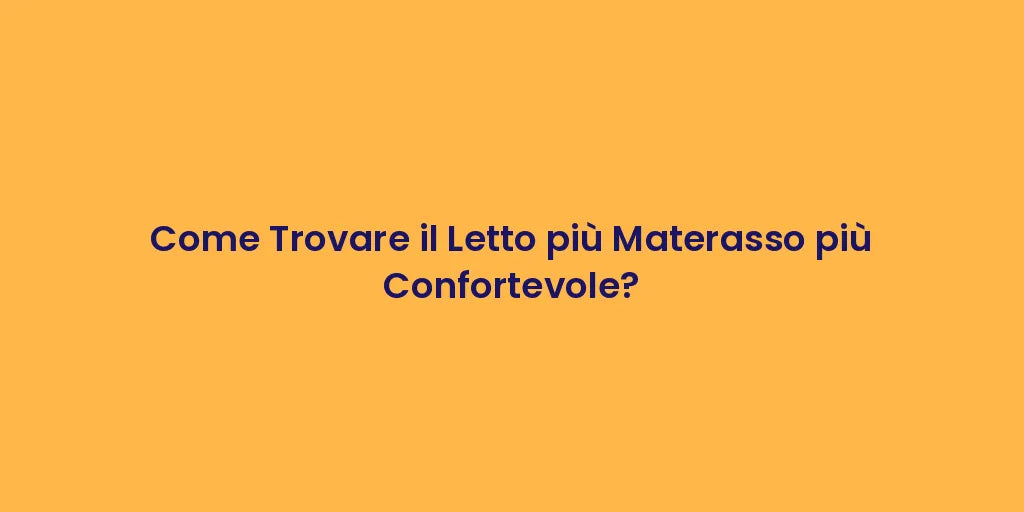 Come Trovare il Letto più Materasso più Confortevole?