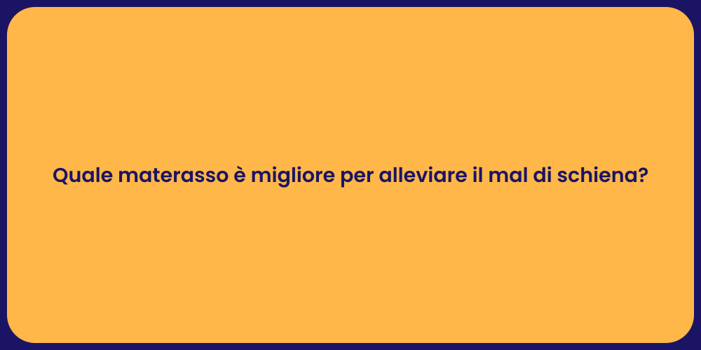 Quale materasso è migliore per alleviare il mal di schiena?