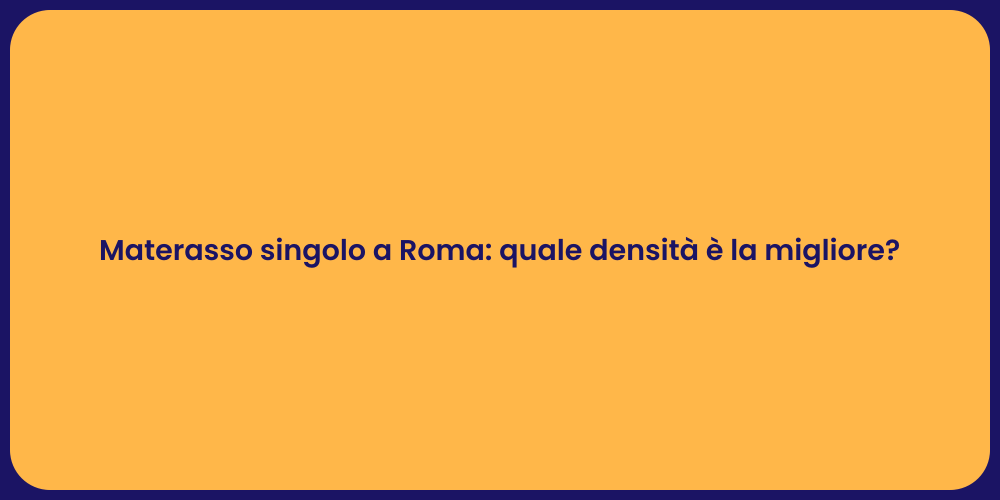 Materasso singolo a Roma: quale densità è la migliore?