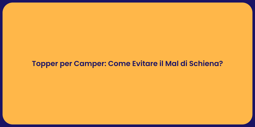 Topper per Camper: Come Evitare il Mal di Schiena?