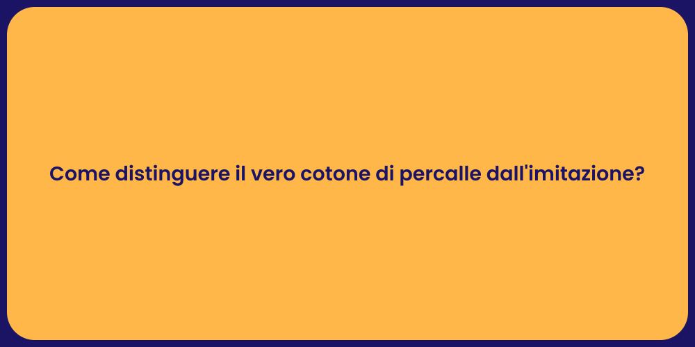 Come distinguere il vero cotone di percalle dall'imitazione?
