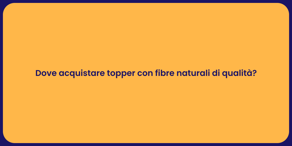Dove acquistare topper con fibre naturali di qualità?