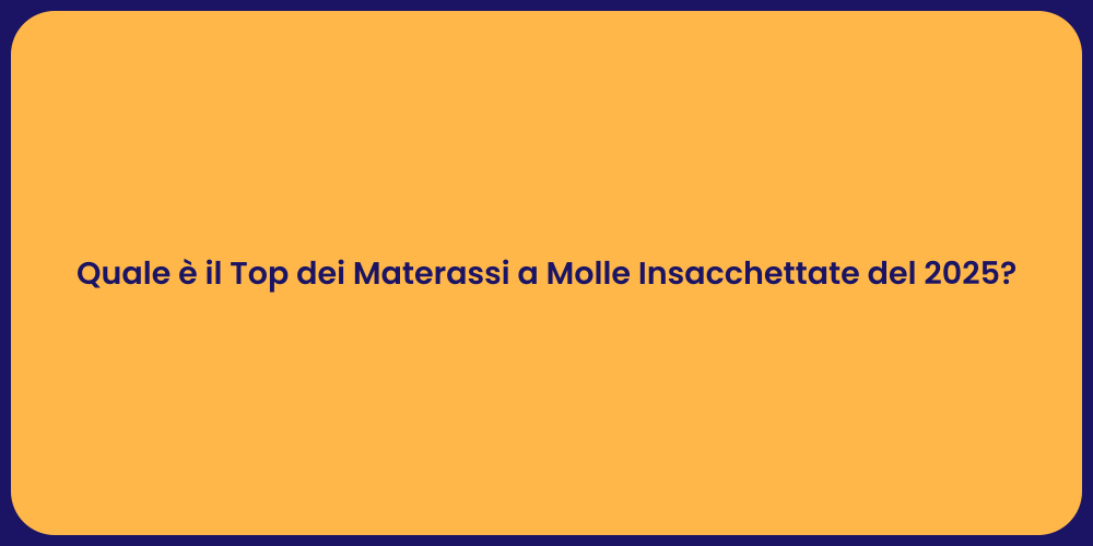 Quale è il Top dei Materassi a Molle Insacchettate del 2025?
