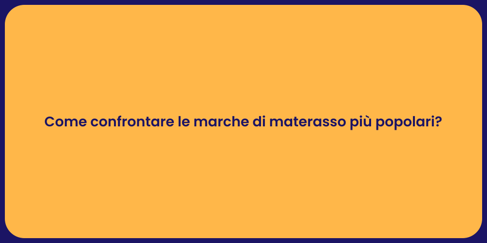 Come confrontare le marche di materasso più popolari?