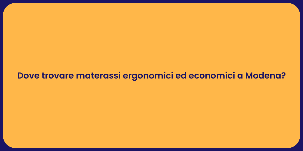 Dove trovare materassi ergonomici ed economici a Modena?