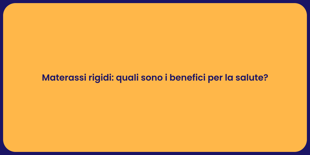 Materassi rigidi: quali sono i benefici per la salute?