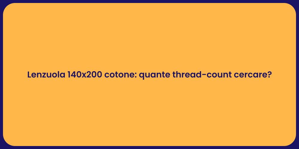 Lenzuola 140x200 cotone: quante thread-count cercare?