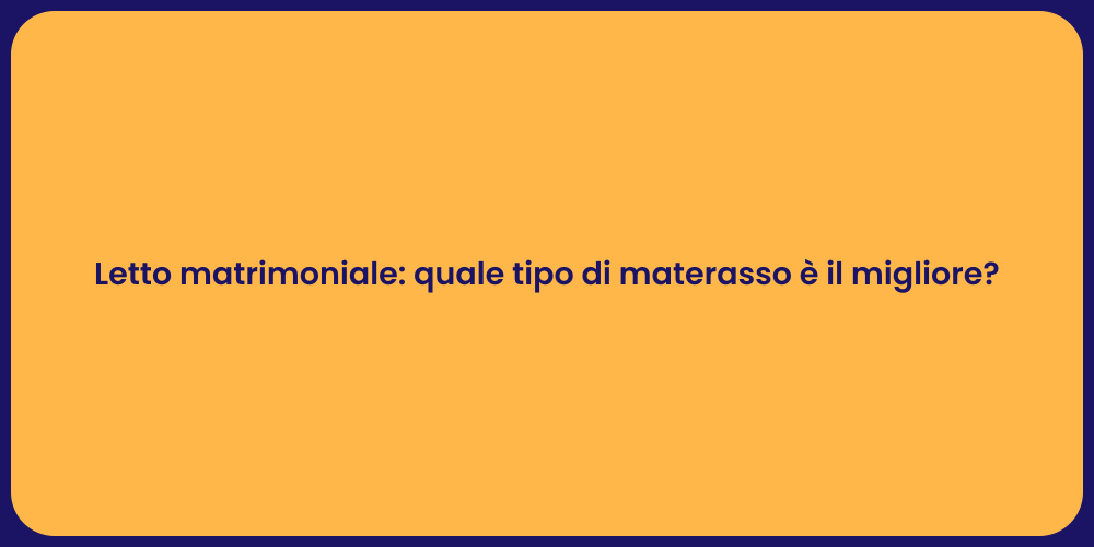 Letto matrimoniale: quale tipo di materasso è il migliore?