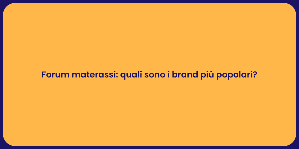 Forum materassi: quali sono i brand più popolari?