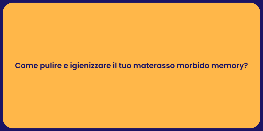 Come pulire e igienizzare il tuo materasso morbido memory?
