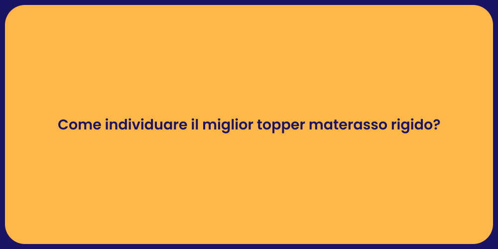 Come individuare il miglior topper materasso rigido?
