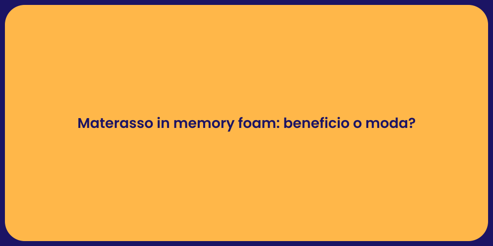 Materasso in memory foam: beneficio o moda?