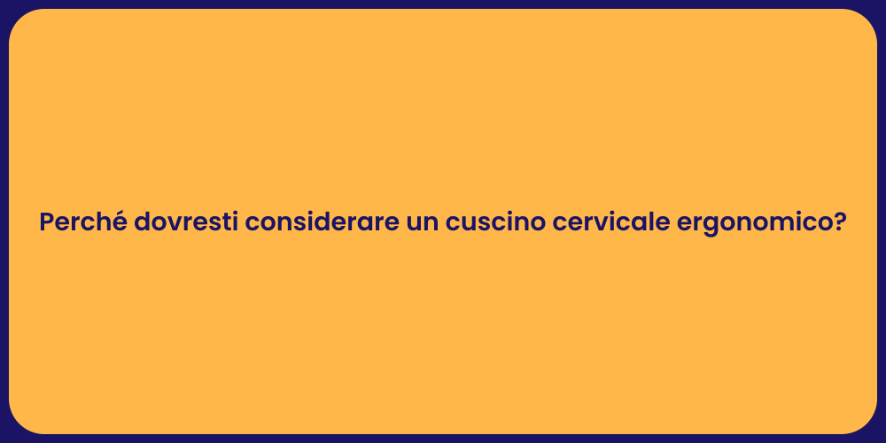 Perché dovresti considerare un cuscino cervicale ergonomico?