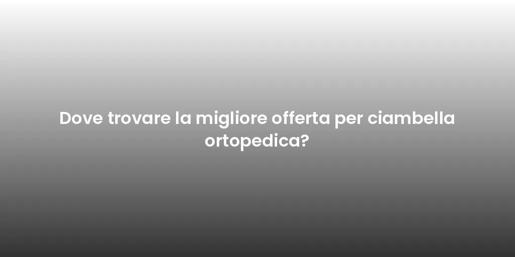 Dove trovare la migliore offerta per ciambella ortopedica?