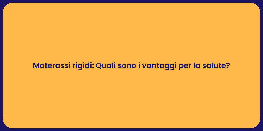 Materassi rigidi: Quali sono i vantaggi per la salute?