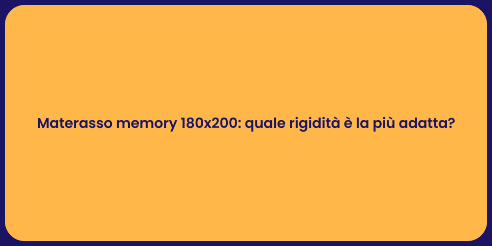 Materasso memory 180x200: quale rigidità è la più adatta?