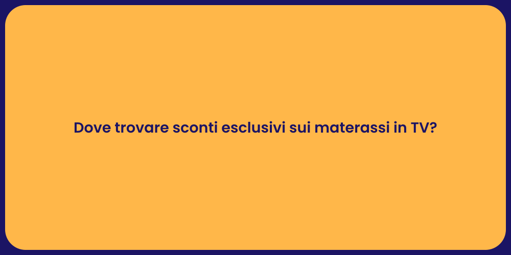Dove trovare sconti esclusivi sui materassi in TV?