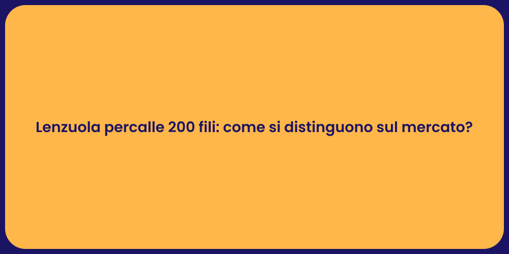 Lenzuola percalle 200 fili: come si distinguono sul mercato?