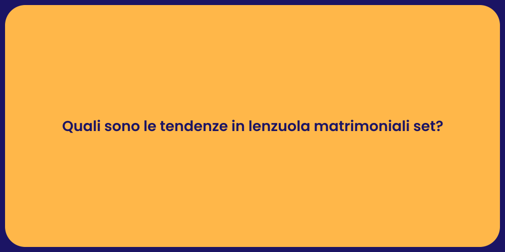 Novità nel Mondo delle Lenzuola Matrimoniali