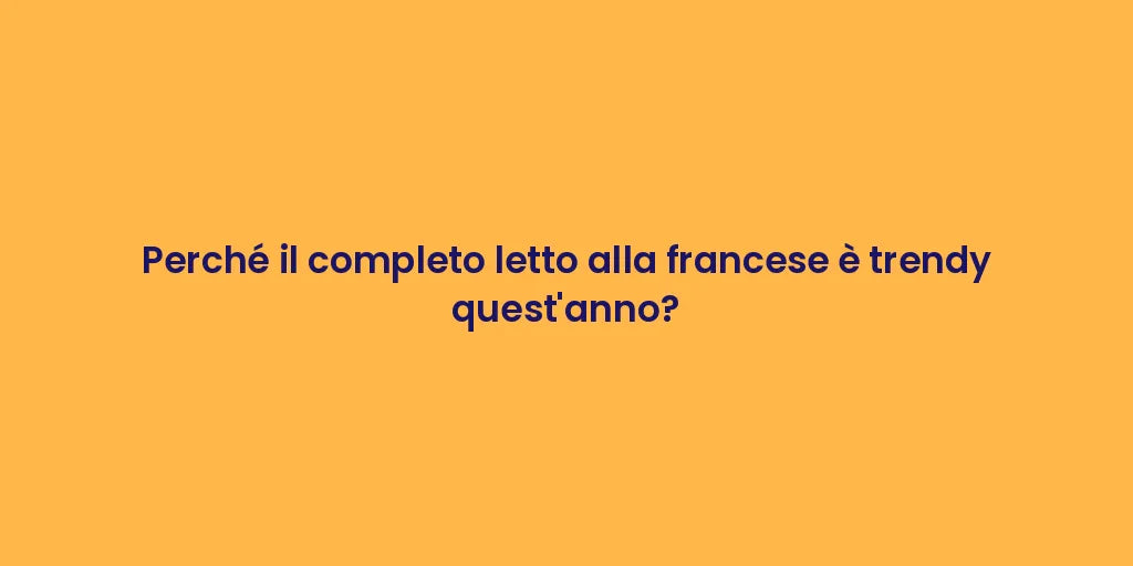 Perché il completo letto alla francese è trendy quest'anno?