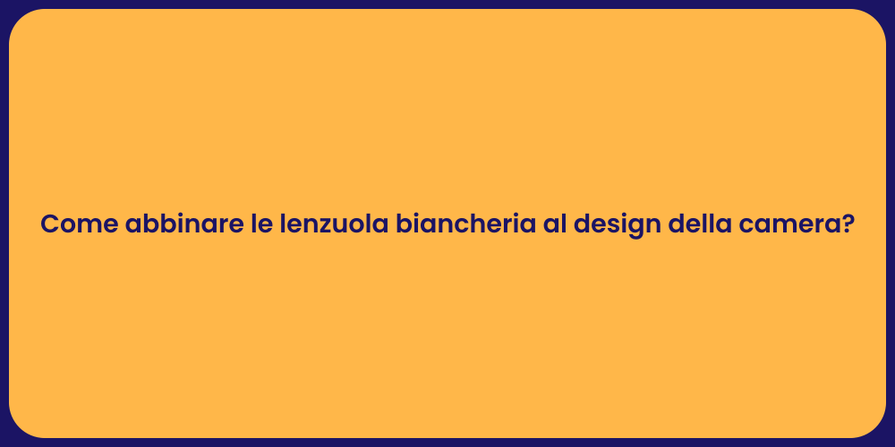 Come abbinare le lenzuola biancheria al design della camera?