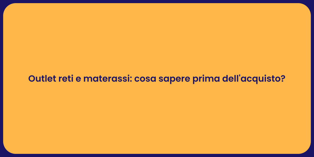 Outlet reti e materassi: cosa sapere prima dell'acquisto?