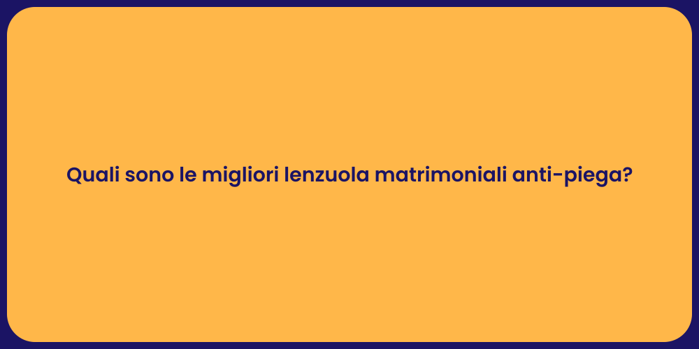 Quali sono le migliori lenzuola matrimoniali anti-piega?