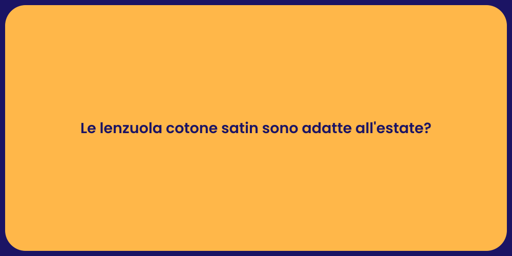 Le lenzuola cotone satin sono adatte all'estate?