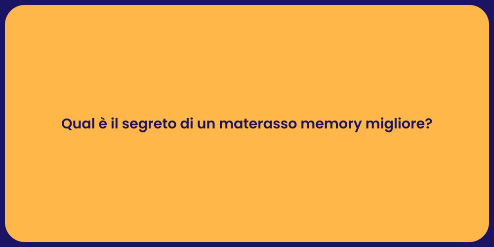 Qual è il segreto di un materasso memory migliore?