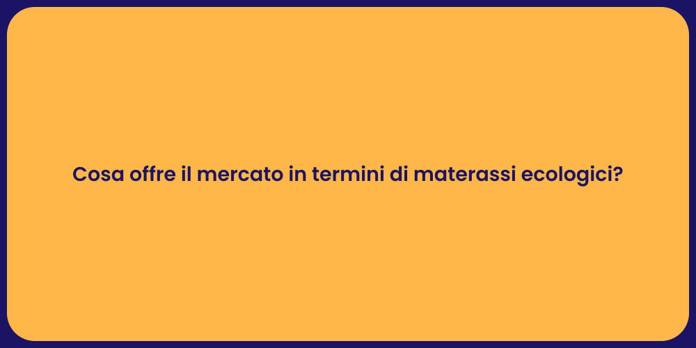 Cosa offre il mercato in termini di materassi ecologici?