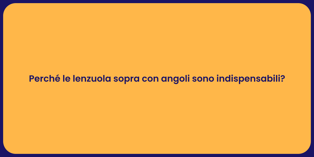 Perché le lenzuola sopra con angoli sono indispensabili?