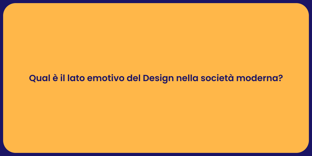 Qual è il lato emotivo del Design nella società moderna?