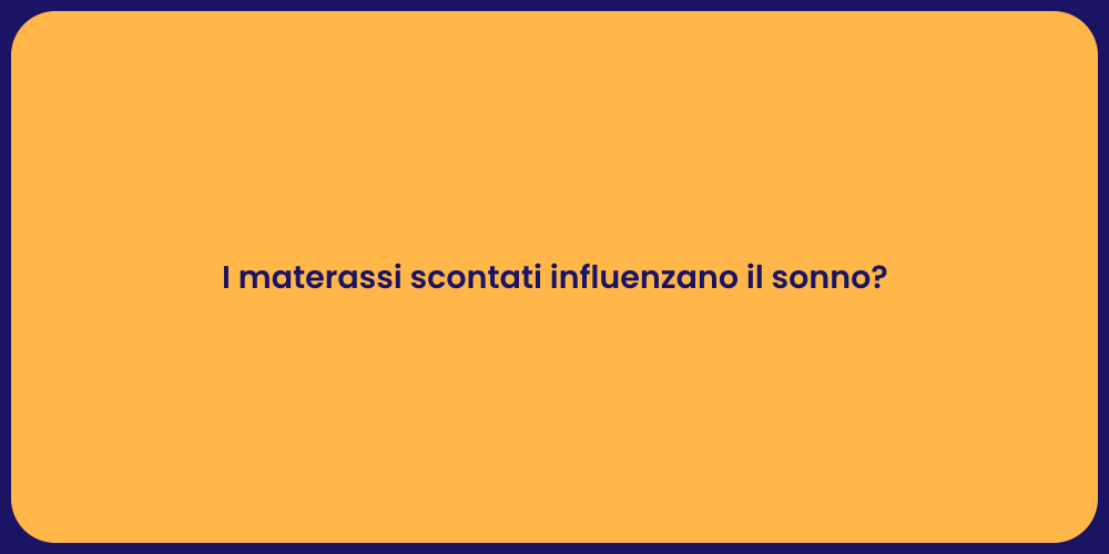 I materassi scontati influenzano il sonno?