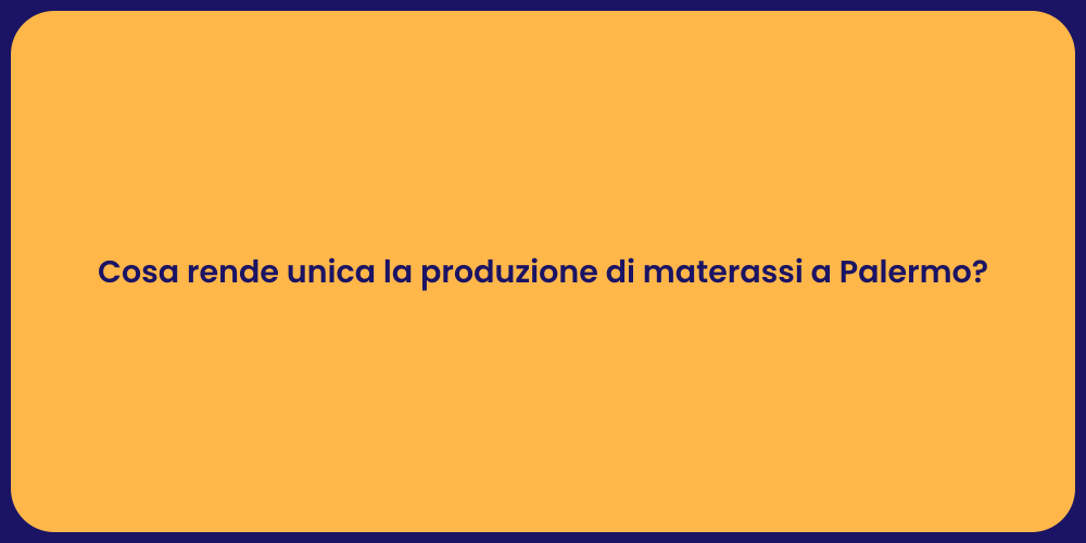 Cosa rende unica la produzione di materassi a Palermo?