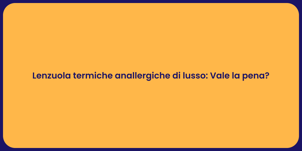 Lenzuola termiche anallergiche di lusso: Vale la pena?