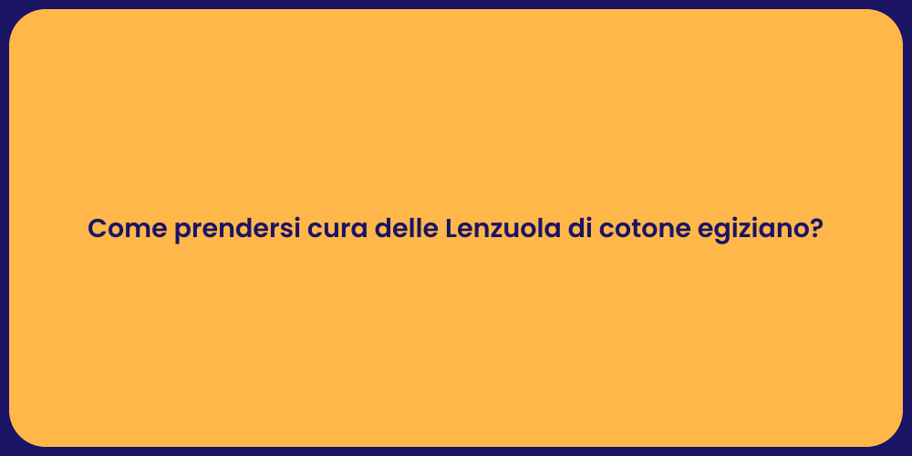 Come prendersi cura delle Lenzuola di cotone egiziano?
