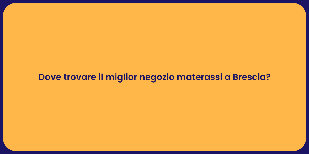 Dove trovare il miglior negozio materassi a Brescia?