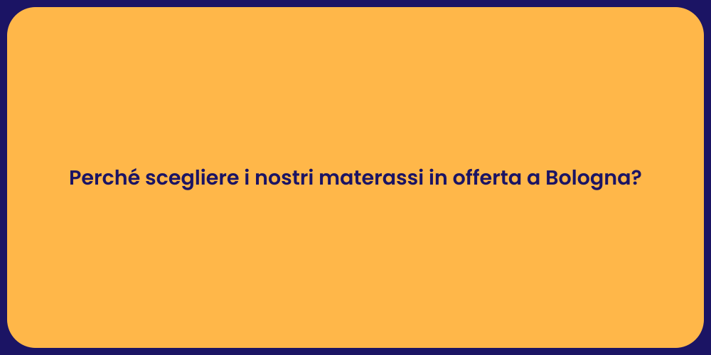 Perché scegliere i nostri materassi in offerta a Bologna?